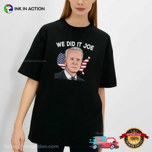 We Did It Joe Funny Joe Biden Tee