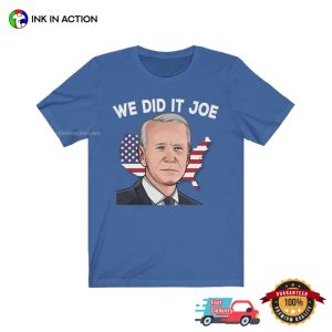 We Did It Joe Funny Joe Biden Tee