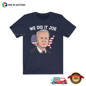 We Did It Joe Funny Joe Biden Tee 4