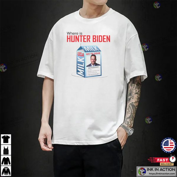 Where Is Hunter Biden Funny Biden Milk Shirt