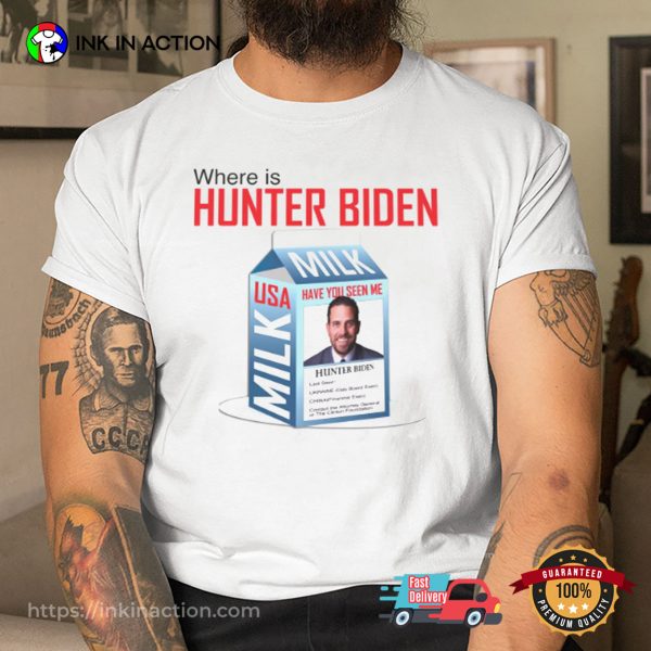 Where Is Hunter Biden Funny Biden Milk Shirt