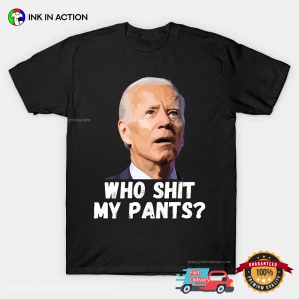 Who Shit My Pants Funny Anti Biden T-shirt