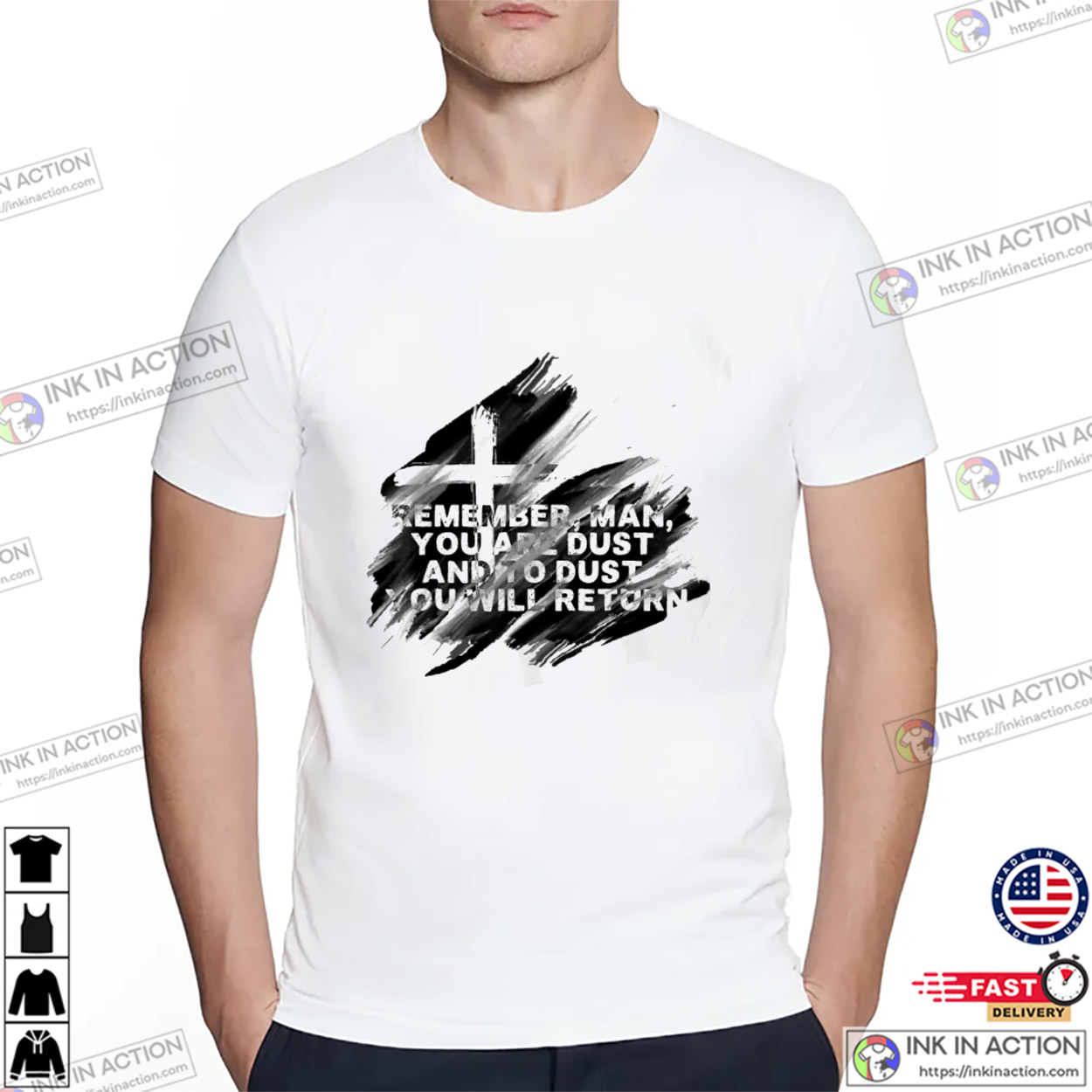 Ash Wednesday Remember You Are Dust Catholic Lent Easter T-shirt Ash Wednesday Remember You Are Dust Catholic Lent Easter T-shirt