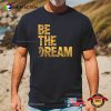Be The Dream Black History Month Shirt