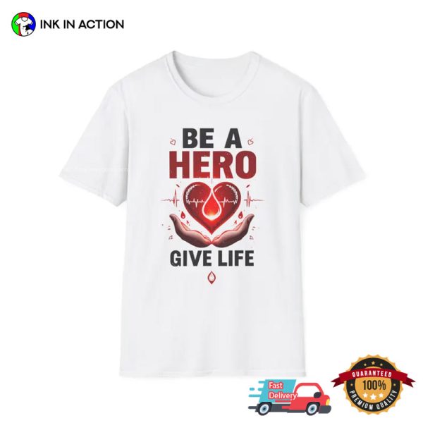 Be A Hero Give Life Blood Donation Motivational T-shirt