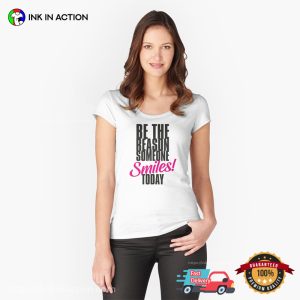 Be The Reason Someone Smiles Today Happy Compliment Day Shirt