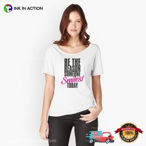 Be the Reason Someone Smiles Today Happy Compliment Day Shirt 3