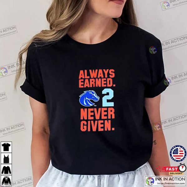 Boise State Broncos Ashton Jeanty Always Earned Never Given T-shirt