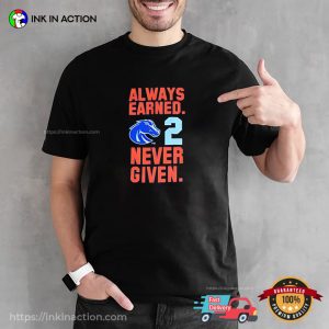 Boise State Broncos Ashton Jeanty Always Earned Never Given T shirt 2