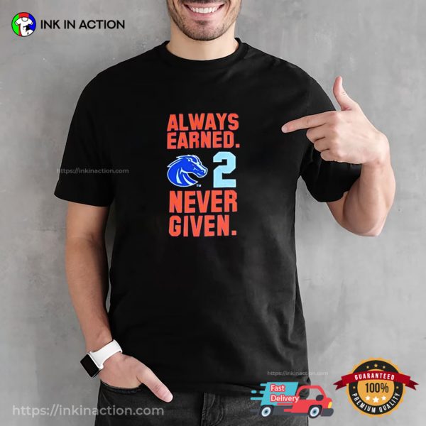 Boise State Broncos Ashton Jeanty Always Earned Never Given T-shirt