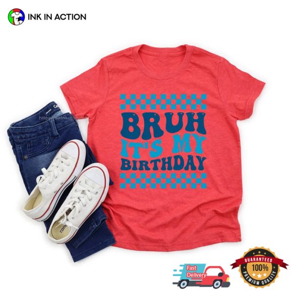 Bruh Its My Birthday Party Funny Joke For Birthday Tee