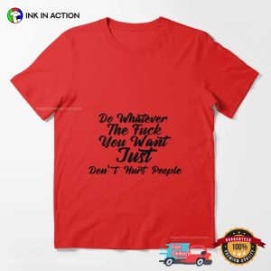 Do Whatever The Fuck You Want Just Dont Hurt People Unisex Tee 3