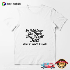 Do Whatever The Fuck You Want Just Dont Hurt People Unisex Tee 4