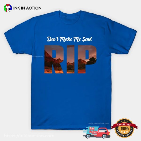 Don’t Make Me Send RIP Funny T-shirt