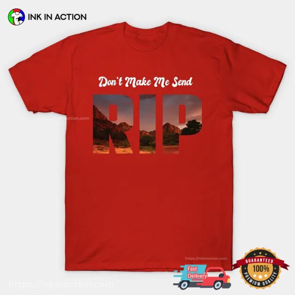 Don’t Make Me Send RIP Funny T-shirt