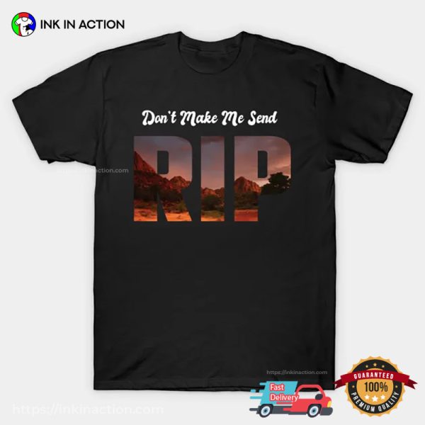 Don’t Make Me Send RIP Funny T-shirt