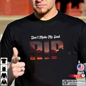 Don’t Make Me Send RIP Funny T-shirt