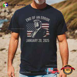End Of Error Donald Trump Inauguration Day 2025 Shirt