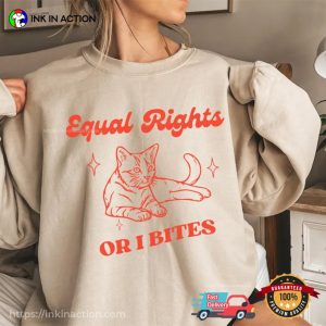 Feminist Cat Equal Rights Or I Bites shirt 2