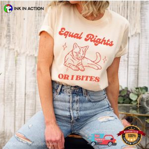 Feminist Cat Equal Rights Or I Bites shirt