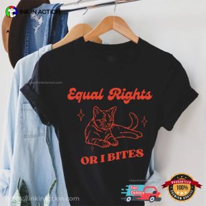 Feminist Cat Equal Rights Or I Bites shirt