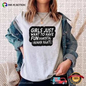 Girls Just Want To Have Fundamental Human Rights Feminist T-Shirt