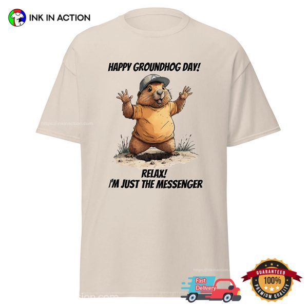 Happy Grooundhoc Day Relax I’m Just The Messenger Shirt