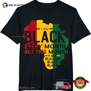 I Am Black Every Month But This Month I Am Blackity Shirt 3