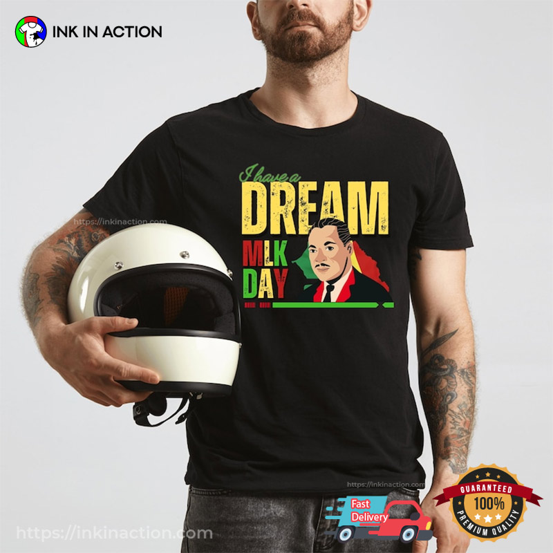 I Have A Dream MLK Day Celebration T-shirt I Have A Dream MLK Day Celebration T-shirt