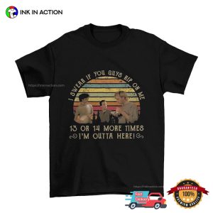 I Swear If You Guy Rip On Me Classic Funny Movie T-shirt