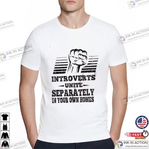 Introverts Unite Separately In Your own Homes T shirt 3