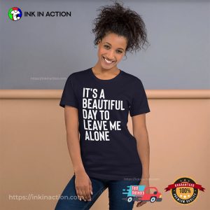 Its A Beautiful Day To Leave Me Alone Introvert Day Shirt