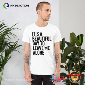 Its a Beautiful Day to Leave Me Alone Introvert Day Shirt 3