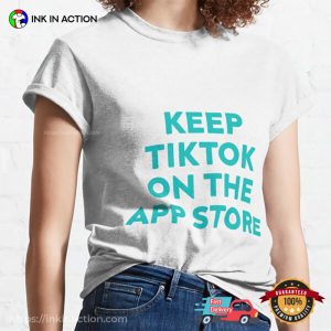 Keep Tiktok On The App Store Save Tiktok Shirt