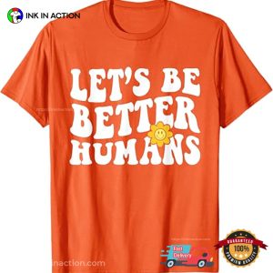 Let’s Be Better Humans World Compliment Day Shirt