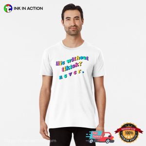 Life Without Tiktok Never Funny Save Tiktok Shirt 3