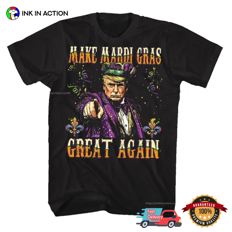 Make Mardi Gras Great Again Funny Trump Mardi Gras Parade Costume Shirt Make Mardi Gras Great Again Funny Trump Mardi Gras Parade Costume Shirt