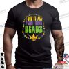 Mardi Gras I Did It For The Beads T-Shirt