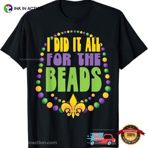 Mardi Gras I Did it For the Beads T Shirt 3