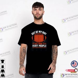 Out Of My Way I Get Paid To Hurt People Funny Football T-shirt