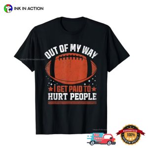 Out of my Way i get paid to hurt People Funny Football T shirt 3