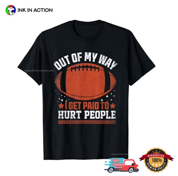 Out Of My Way I Get Paid To Hurt People Funny Football T-shirt