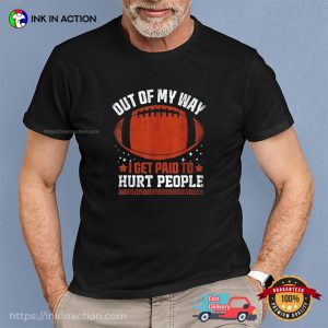 Out Of My Way I Get Paid To Hurt People Funny Football T-shirt