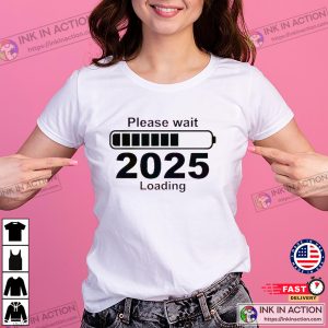 Please Wait 2025 Loading Funny New Year T-shirt