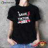 Save Tiktok TikTok Support Shirt