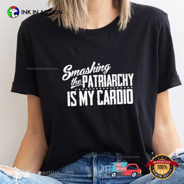 Smashing The Patriarchy Is My Cardio Feminist Shirt