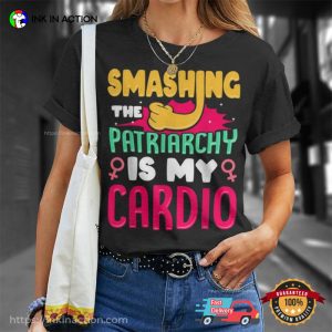 Smashing The Patriarchy Is My Cardio Feminist Unisex T shirt 3