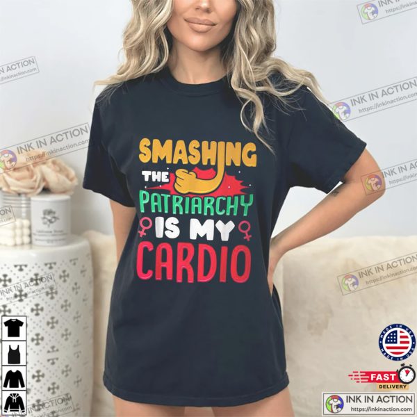 Smashing The Patriarchy Is My Cardio Feminist Unisex T-shirt