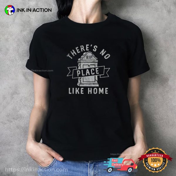 There’s No Place Like Home Funny RIP Tombstone Tee