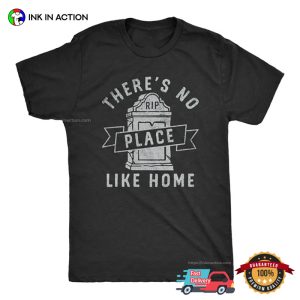 There's No Place Like Home Funny RIP Tombstone Tee 2